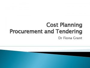 Cost Planning Procurement and Tendering Dr Fiona Grant