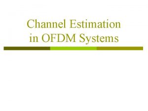 Channel Estimation in OFDM Systems OUTLINE p OFDM