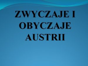 ZWYCZAJE I OBYCZAJE AUSTRII Austriackie obyczaje s niezwykle