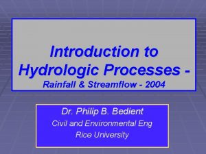 Introduction to Hydrologic Processes Rainfall Streamflow 2004 Dr