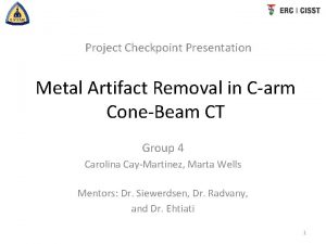 Project Checkpoint Presentation Metal Artifact Removal in Carm