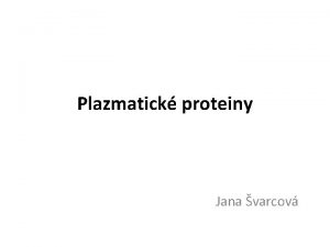 Plazmatick proteiny Jana varcov Plazmatick proteiny zahrnuj proteiny