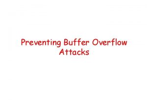 Preventing Buffer Overflow Attacks Some unsafe C lib