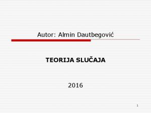 Autor Almin Dautbegovi TEORIJA SLUAJA 2016 1 Definicija