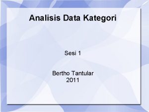 Analisis Data Kategori Sesi 1 Bertho Tantular 2011