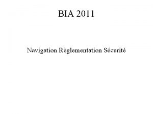 BIA 2011 Navigation Rglementation Scurit REGLEMENTATION 01 La