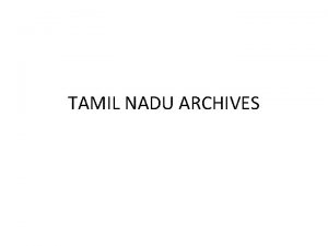 TAMIL NADU ARCHIVES Introduction Tamil Nadu Archives is