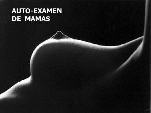 AUTOEXAMEN DE MAMAS ANATOMA DE LA MAMA La