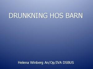 DRUNKNING HOS BARN Helena Winberg AnOpIVA DSBUS Drunkningsolyckor