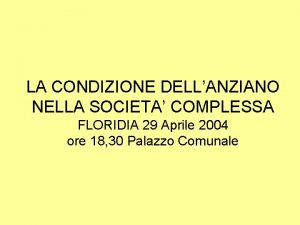 LA CONDIZIONE DELLANZIANO NELLA SOCIETA COMPLESSA FLORIDIA 29