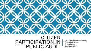 CITIZEN PARTICIPATION IN PUBLIC AUDIT INTOSAI Knowledge Sharing