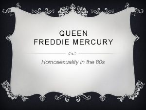 QUEEN FREDDIE MERCURY Homosexuality in the 80 s