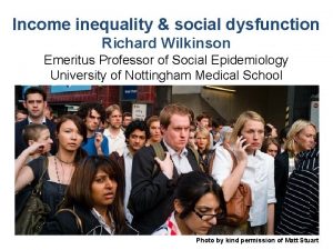 Income inequality social dysfunction Richard Wilkinson Emeritus Professor