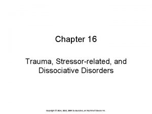 Chapter 16 Trauma Stressorrelated and Dissociative Disorders Copyright