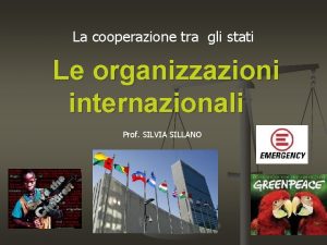 La cooperazione tra gli stati Le organizzazioni internazionali