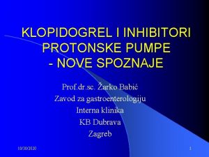 KLOPIDOGREL I INHIBITORI PROTONSKE PUMPE NOVE SPOZNAJE Prof