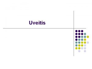 Uveitis Introduction Uveitis inflammation of uveal tract iris