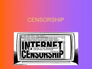 CENSORSHIP What is censorship Censorship the control of