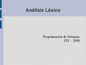 Anlisis Lxico Programacin de Sistemas FEI 2008 Introduccin