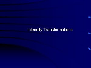 Intensity Transformations Image Enhancement Intensity Transformations Enhancement of