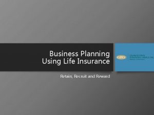 Business Planning Using Life Insurance Retain Recruit and
