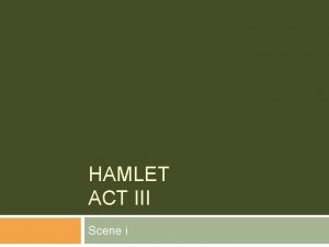 HAMLET ACT III Scene i Scene One We