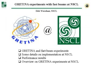 GRETINA experiments with fast beams at NSCL Dirk