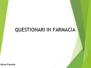 QUESTIONARI IN FARMACIA Marco Parente COME CONTESTUALIZZARE LO
