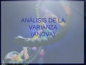 ANLISIS DE LA VARIANZA ANOVA ANOVA PARAMTRICO ANOVA