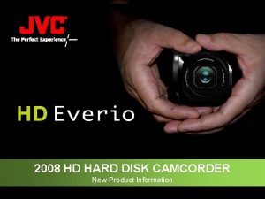 2008 HD HARD DISK CAMCORDER New Product Information