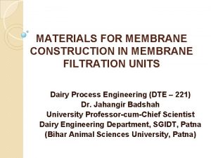 MATERIALS FOR MEMBRANE CONSTRUCTION IN MEMBRANE FILTRATION UNITS