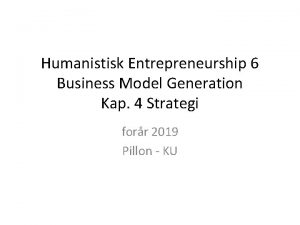 Humanistisk Entrepreneurship 6 Business Model Generation Kap 4