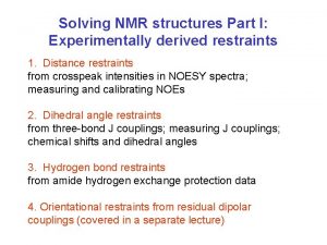 Solving NMR structures Part I Experimentally derived restraints
