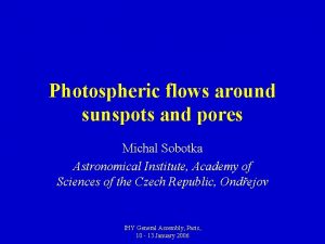 Photospheric flows around sunspots and pores Michal Sobotka