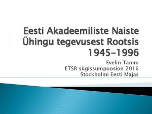 Eesti Akadeemiliste Naiste hingu tegevusest Rootsis 1945 1996