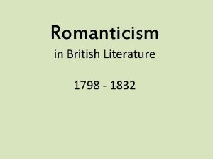 Romanticism in British Literature 1798 1832 Rise of