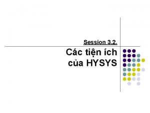 Session 3 2 Cc tin ch ca HYSYS