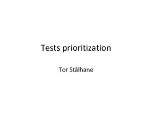 Tests prioritization Tor Stlhane How to prioritize There