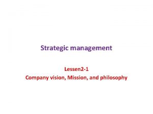 Strategic management Lessen 2 1 Company vision Mission