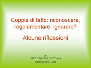 Coppie di fatto riconoscere regolamentare ignorare Alcune riflessioni