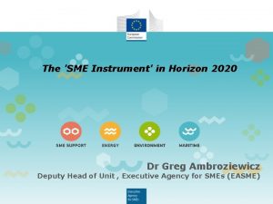 The SME Instrument in Horizon 2020 Dr Greg