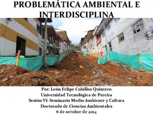 PROBLEMTICA AMBIENTAL E INTERDISCIPLINA Por Len Felipe Cubillos