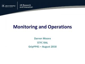Monitoring and Operations Darren Moore STFC RAL Grip