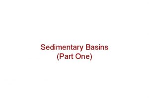 Sedimentary Basins Part One What are Sedimentary Basins