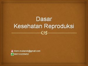 Dasar Kesehatan Reproduksi kismi mubarokgmail com 082133225452 Deskripsi