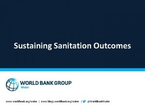 Sustaining Sanitation Outcomes www worldbank orgwater www blogs