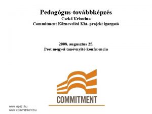 Pedaggustovbbkpzs Csek Krisztina Commitment Kznevelsi Kht projekt igazgat