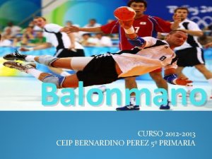 Balonmano CURSO 2012 2013 CEIP BERNARDINO PEREZ 5