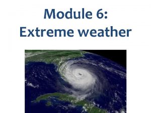 Module 6 Extreme weather Key messages in Module