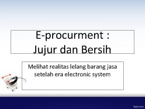 Eprocurment Jujur dan Bersih Melihat realitas lelang barang